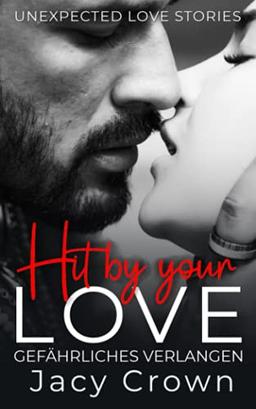 Hit by your Love: Gefährliches Verlangen (Unexpected Love Stories)