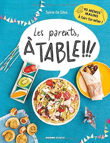 Les parents, à table !!! : 10 menus malins à faire toi-même !