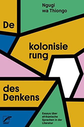 Dekolonisierung des Denkens: Essays über afrikanische Sprachen in der Literatur