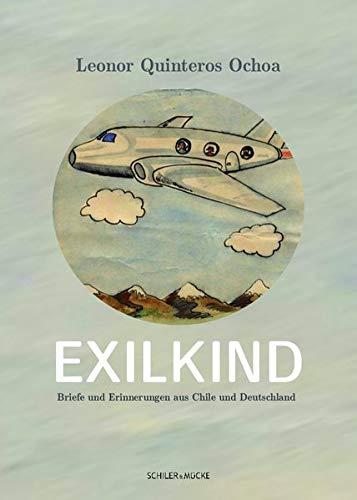 Exilkind: Briefe und Erinnerungen aus Chile und Deutschland