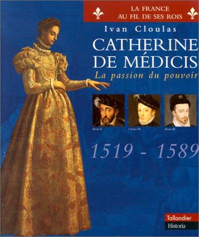 Catherine de Médicis : la passion du pouvoir