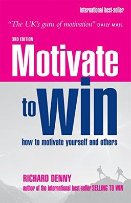 Motivate to Win: How to Motivate Yourself And Others: Learn How to Motivate Yourself and Others to Really Get Results