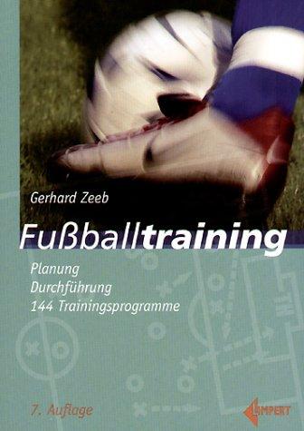 Fußballtraining. Planung, Durchführung, 144 Trainingsprogramme