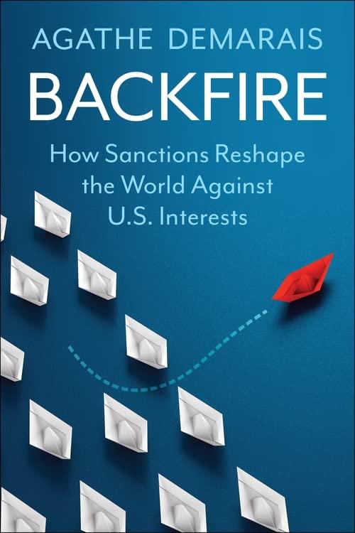 Backfire: How Sanctions Reshape the World Against U.S. Interests (Center on Global Energy Policy)