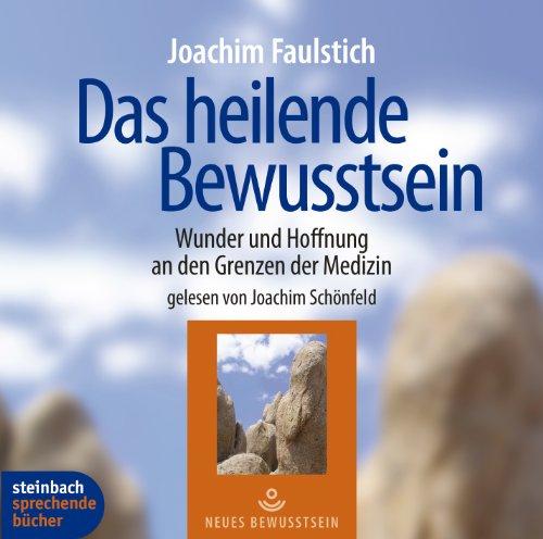 Das heilende Bewusstsein. Wunder und Hoffnung an den Grenzen der Medizin. 4 CDs