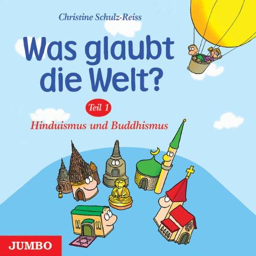 Was glaubt die Welt 1: Hinduismus und Buddhismus