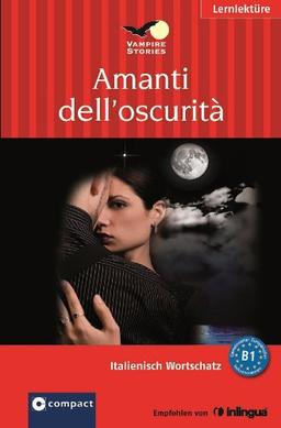 Amanti dell' oscurità. Compact Vampire Stories. Italienisch Wortschatz - Niveau B1