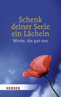 Schenk deiner Seele ein Lächeln : Worte, die gut tun