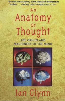 An Anatomy of Thought: The Origins and Machinery of the Mind