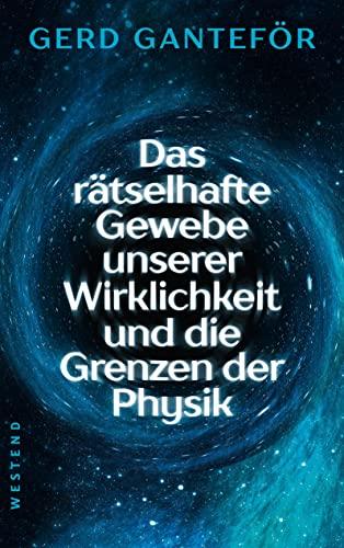 Das rätselhafte Gewebe unserer Wirklichkeit und die Grenzen der Physik