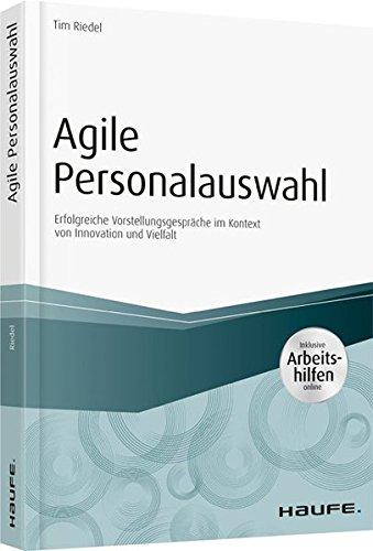 Agile Personalauswahl: Erfolgreiche Vorstellungsgespräche im Kontext von Innovation und Vielfalt (Haufe Fachbuch)