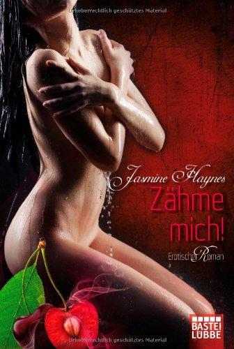 Zähme mich!: Erotischer Roman