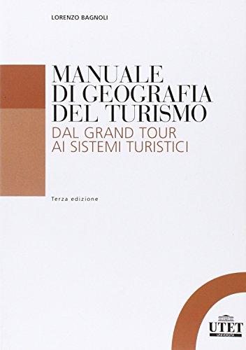 Manuale di geografia del turismo. Dal Grand Tour ai sistemi turistici (Vita e ristampe)