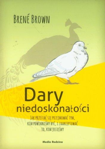 Dary niedoskonalosci: Jak przestać się przejmować tym, kim powinniśmy być, i zaakceptować to, kim jesteśmy