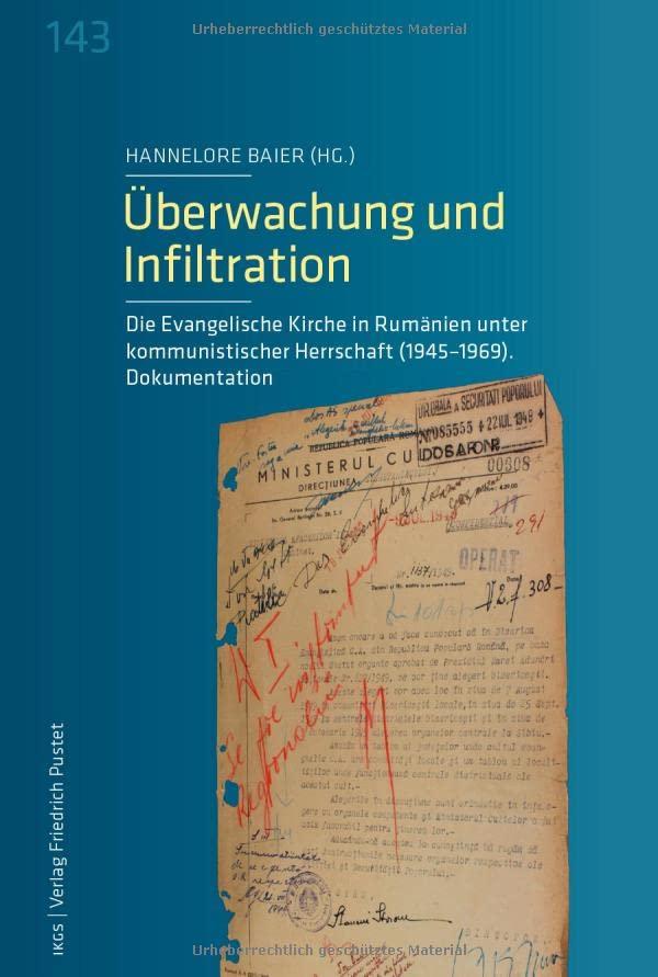 Überwachung und Infiltration: Die Evangelische Kirche in Rumänien unter kommunistischer Herrschaft (1945-1969). Dokumentation (Veröffentlichungen des ... der Ludwig-Maximilians-Universität München)