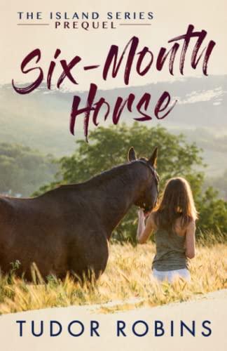 Six-Month Horse: A page-turning story of learning and laughing with friends, family, and horses (Island Series, Band 0)