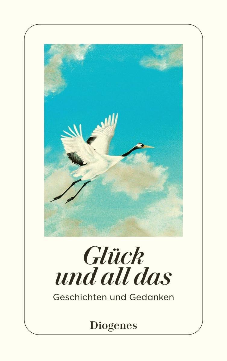 Glück und all das: Geschichten und Gedanken (detebe)