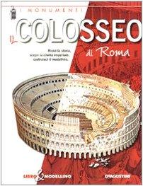 Il colosseo di Roma. Libro & modellino. Ediz. illustrata (I monumenti)