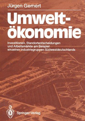 Umweltökonomie: Investitionen, Standortentscheidungen und Arbeitsmärkte am Beispiel einzelner Industriegruppen Südwestdeutschlands (German Edition)