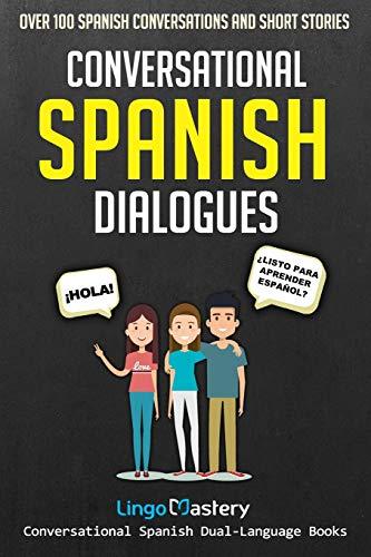 Conversational Spanish Dialogues: Over 100 Spanish Conversations and Short Stories (Conversational Spanish Dual Language Books, Band 1)