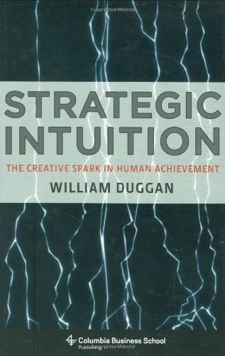 Strategic Intuition: The Creative Spark in Human Achievement (Columbia Business School Publishing)