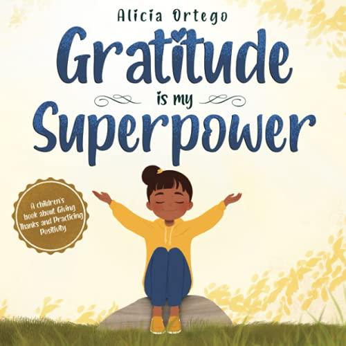 Gratitude is My Superpower: A children’s book about Giving Thanks and Practicing Positivity (My Superpower Books, Band 4)