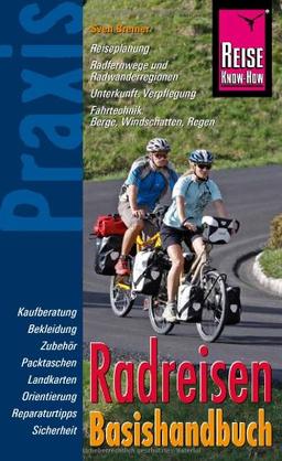 Reise Know-How Praxis: Radreisen Basishandbuch: Ratgeber mit vielen praxisnahen Tipps und Informationen: Praxis-Ratgeber