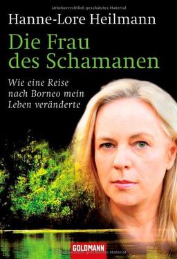 Die Frau des Schamanen: Wie eine Reise nach Borneo mein Leben veränderte