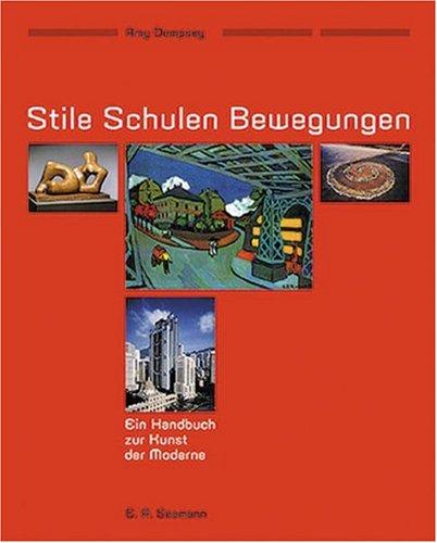 Stile, Schulen, Bewegungen: Ein Handbuch zur Kunst der Moderne