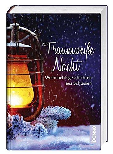 Traumweiße Nacht: Weihnachtsgeschichten aus Schlesien