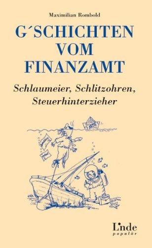 G'schichten vom Finanzamt. Schlaumeier, Schlitzohren, Steuerhinterzieher (f. Österreich)