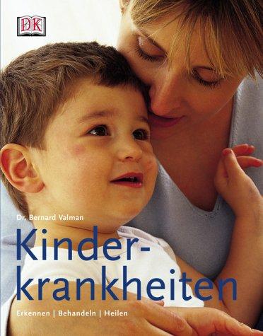 Kinderkrankheiten. Erkennen, Behandeln, Heilen