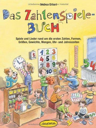 Das Zahlenspiele-Buch: Spiele und Lieder rund um die ersten Zahlen, Formen, Größen, Gewichte, Mengen, Uhr- und Jahreszeiten