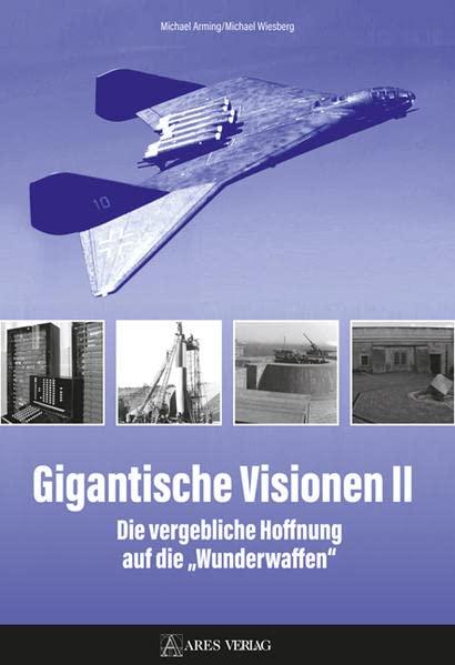 Gigantische Visionen II: Die vergebliche Hoffnung auf die „Wunderwaffen“