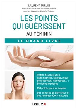 Les points qui guérissent au féminin : le grand livre