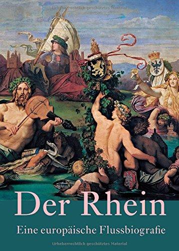 Der Rhein -: Eine europäische Flussbiografie