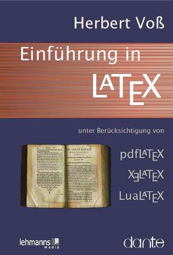 Einführung in LaTeX: unter Berücksichtigung von pdfLaTeX, XLaTeX und LuaLaTeX