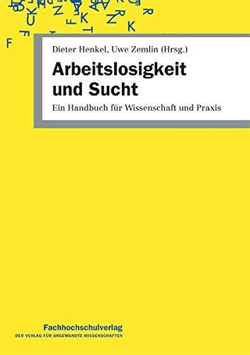 Arbeitslosigkeit und Sucht: Ein Handbuch für Wissenschaft und Praxis