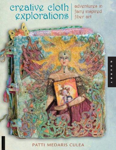 Creative Cloth Explorations: Adventures with Fairy Inspired Fiber Art