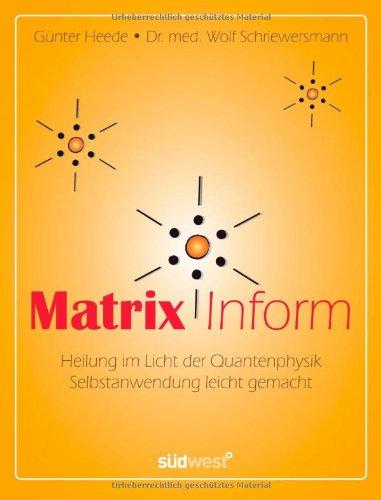 Matrix Inform: Heilung im Licht der Quantenphysik - Selbstanwendung leicht gemacht