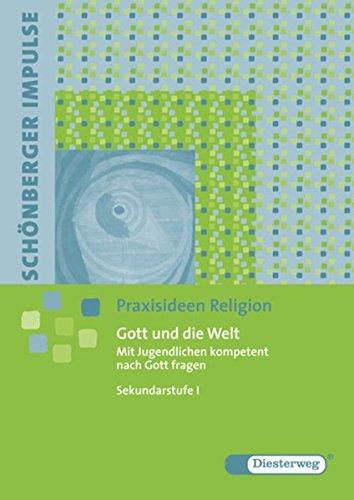 Schönberger Impulse. Praxisideen Religion: Gott und die Welt: Mit Jugendlichen kompetent nach Gott fragen