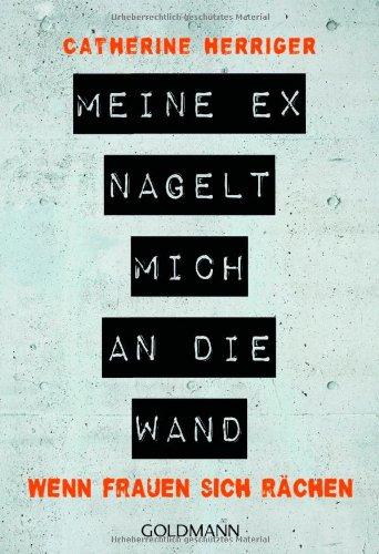 Meine Ex nagelt mich an die Wand: Wenn Frauen sich rächen