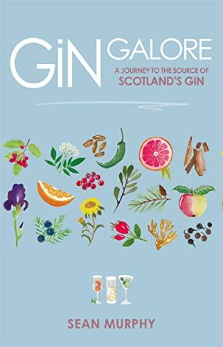 Murphy, S: Gin Galore: A Journey to the Source of Scotland's Gin