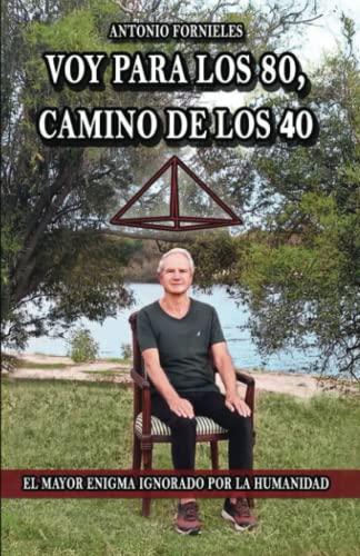 VOY PARA LOS 80, CAMINO DE LOS 40: EL MAYOR ENIGMA IGNORADO POR LA HUMANIDAD