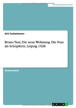 Bruno Taut, Die neue Wohnung. Die Frau als Schöpferin, Leipzig 1928