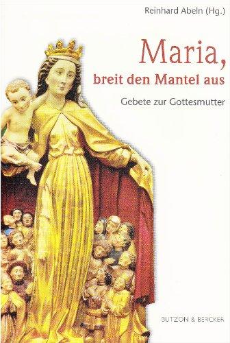 Maria, breit den Mantel aus: Gebete zur Gottesmutter