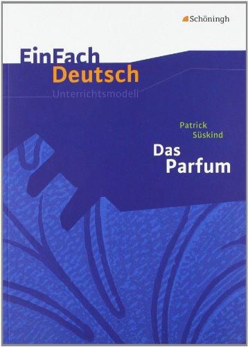 EinFach Deutsch Unterrichtsmodelle: Patrick Süskind: Das Parfum: Gymnasiale Oberstufe