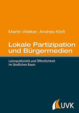 Lokale Partizipation und Bürgermedien: Laienpublizistik und Öffentlichkeit im ländlichen Raum