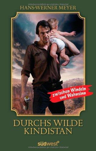 Durchs wilde Kindistan: Zwischen Windeln und Wahnsinn