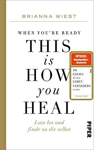 When You're Ready, This Is How You Heal: Lass los und finde zu dir selbst